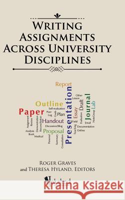 Writing Assignments Across University Disciplines Roger Graves (University of Alberta), Theresa Hyland 9781490784038