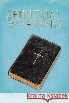 Spiritual Weaving Peter F Serra 9781490784052 Trafford Publishing