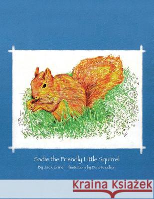 Sadie the Friendly Little Squirrel Jack Griner 9781490785233