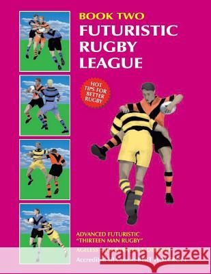 Book 2: Futuristic Rugby League: Academy of Excellence for Coaching Rugby Skills and Fitness Drills Bert Holcroft 9781490786063 Trafford Publishing