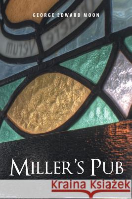 Miller's Pub George Edward Moon 9781490786353 Trafford Publishing