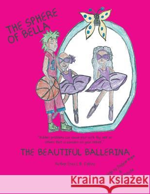 The Sphere of Bella: The Beautiful Ballerina Erica L B Collins 9781490786414