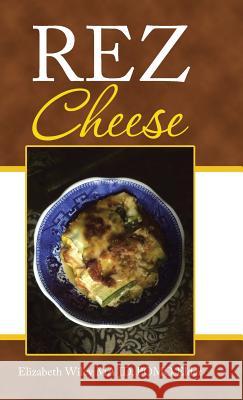 Rez Cheese Elizabeth Wiley Ma Jd Pomo Elder 9781490786452