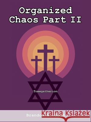 Organized Chaos Part II: Tomegatherion Brandon S Todd 9781490786483