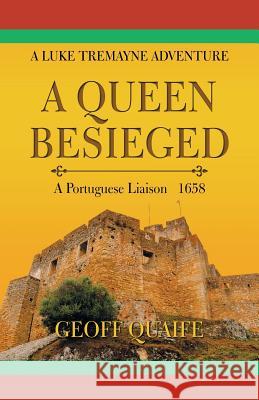 A Queen Besieged: A Portuguese Liaison 1658 Geoff Quaife 9781490787169