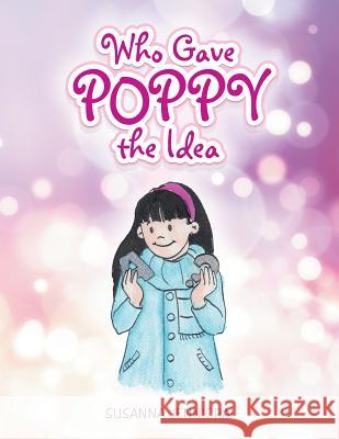 Who Gave Poppy the Idea Susanna Jennicrai 9781490787343