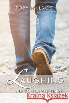 Laughing: . . . and Sometimes Tears Toby Hillside 9781490787541