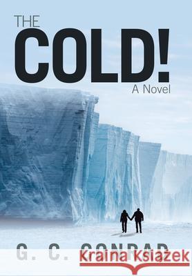 The Cold! G C Conrad 9781490787800 Trafford Publishing