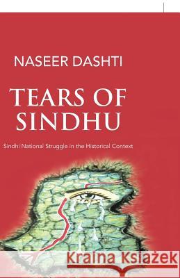 Tears of Sindhu: Sindhi National Struggle in the Historical Context Naseer Dashti 9781490788838