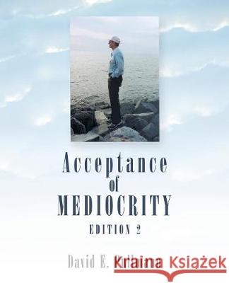 Acceptance of Mediocrity: A Collection of Anecdotes David E Pullmann 9781490789309