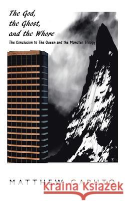 The God, the Ghost, and the Whore: The Conclusion to the Queen and the Monster Trilogy Matthew Caputo 9781490789750