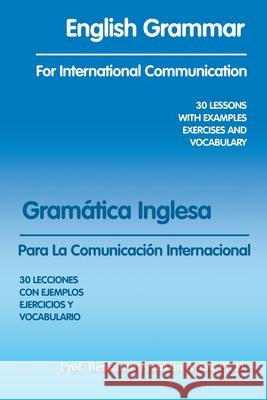 English Grammar for International Communication: 30 Lessons with Examples Exercises and Vocabulary Prof Benjamin Franklin Arias, PH D 9781490789903