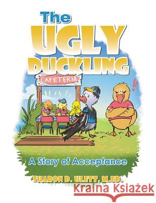 The Ugly Duckling: A Story of Acceptance M Ed Sharon D Ulett 9781490790091 Trafford Publishing