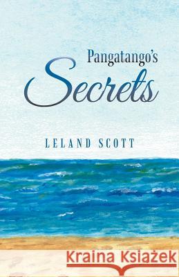 Pangatango's Secrets Leland Scott 9781490791678