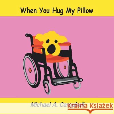 When You Hug My Pillow Michael A Campbell 9781490791968