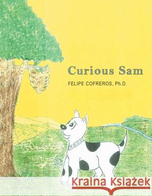 Curious Sam Felipe Cofreros, PH D 9781490792156 Trafford Publishing