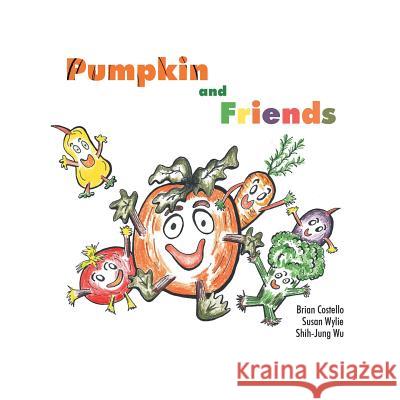 Pumpkin & Friends Brian Costello, Susan Wylie, Shih-Jung Wu 9781490792460 Trafford Publishing