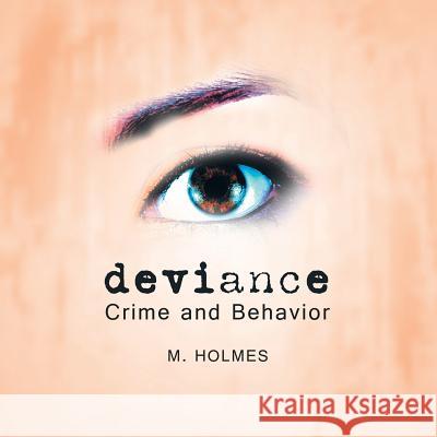 Deviance: Crime and Behavior M Holmes 9781490793115 Trafford Publishing