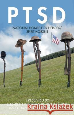 Ptsd: National Homes for Heroes/ Spirit Horse Ii Elizabeth Wiley Ma Jd Pomo Elder 9781490793443