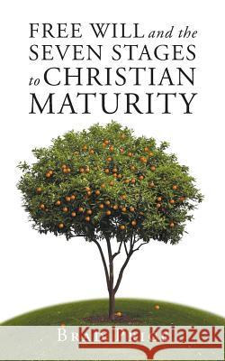 Free Will and the Seven Stages to Christian Maturity Brad Price 9781490793665