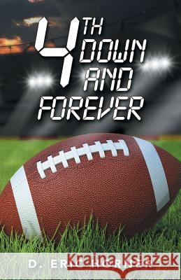 4Th Down and Forever D Eric Horner 9781490793771 Trafford Publishing
