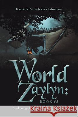 World of Zaylyn: Book #3: Awakening of the Dragon King, Baracken Katrina Mandrake-Johnston 9781490794938 Trafford Publishing