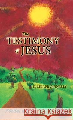 The Testimony of Jesus D. Miller Quinerly 9781490795133 Trafford Publishing