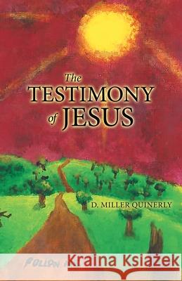 The Testimony of Jesus D. Miller Quinerly 9781490795140 Trafford Publishing