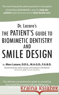 Dr. Lazare's: The Patient's Guide to Biomimetic Dentistry and Smile Design Marc Lazare M a G D F a B D, D D S 9781490798714 Trafford Publishing