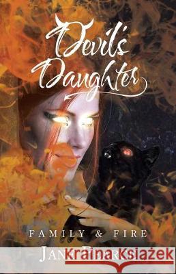 Devil's Daughter: Family & Fire Jane Pearce 9781490798745 Trafford Publishing