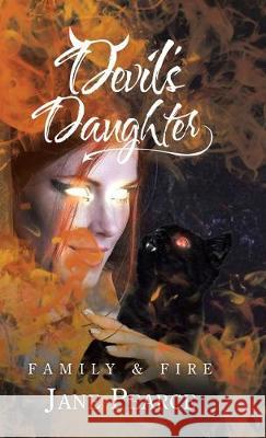 Devil's Daughter: Family & Fire Jane Pearce 9781490798752 Trafford Publishing