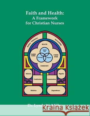 Faith and Health: A Framework for Christian Nurses Lynda W Miller 9781490799599