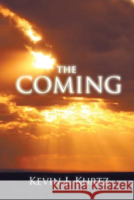 The Coming Kevin J Kurtz 9781490799643