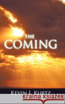 The Coming Kevin J Kurtz 9781490799650