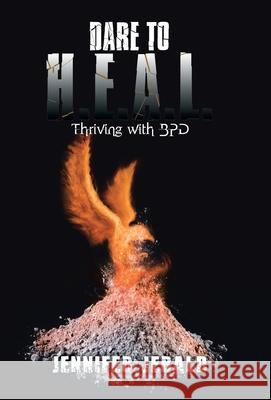 Dare To H.E.A.L.: Thriving With Bpd Jennifer Jerald 9781490799698