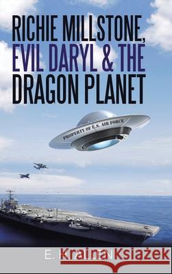 Richie Millstone, Evil Daryl & the Dragon Planet E H Allen 9781490799841 Trafford Publishing