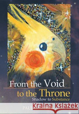 From the Void to the Throne: Shadow to Substance Sames, Paul 9781490800110