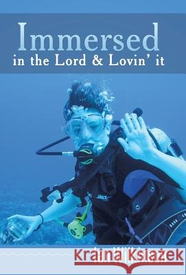 Immersed in the Lord & Lovin' It Ian Wilkinson 9781490800615 WestBow Press