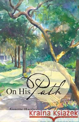 On His Path Annette Hartley 9781490800660 WestBow Press