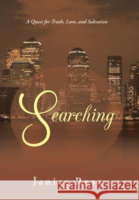 Searching: A Quest for Truth, Love, and Salvation Ross, Janice 9781490800790 WestBow Press