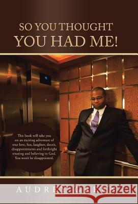 So You Thought You Had Me! Audrey Green 9781490801032 WestBow Press