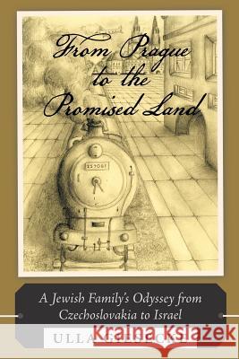 From Prague to the Promised Land: A Jewish Family's Odyssey from Czechoslovakia to Israel Giesecke, Ulla 9781490801131