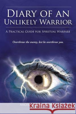 Diary of an Unlikely Warrior: A Practical Guide for Spiritual Warfare Flippen, Angela Powers 9781490801162