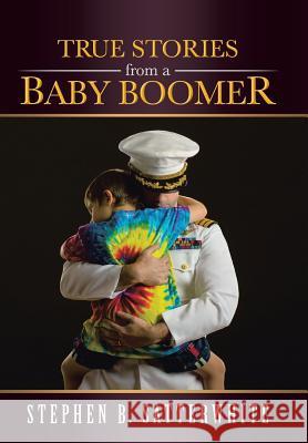 True Stories from a Baby Boomer Stephen B. Satterwhite 9781490801230