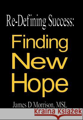 Re-Defining Success: Finding New Hope James D. Morriso 9781490801292 WestBow Press