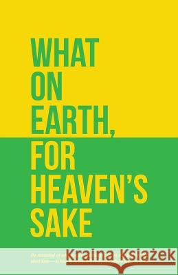 What on Earth, for Heaven's Sake Seth Holland 9781490802107