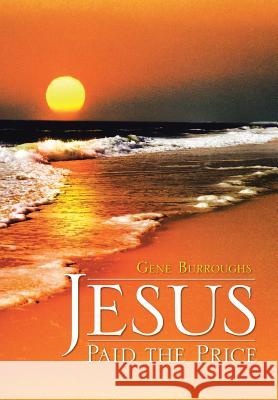 Jesus Paid the Price Gene Burroughs 9781490802206