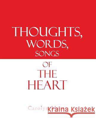 Thoughts, Words, Songs of the Heart Carolyn Myers 9781490803166