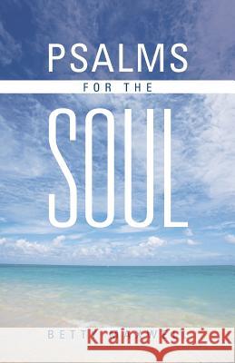 Psalms for the Soul Betty Maxwell 9781490803210 WestBow Press
