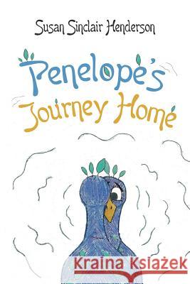 Penelope's Journey Home Susan Sinclair Henderson 9781490804200